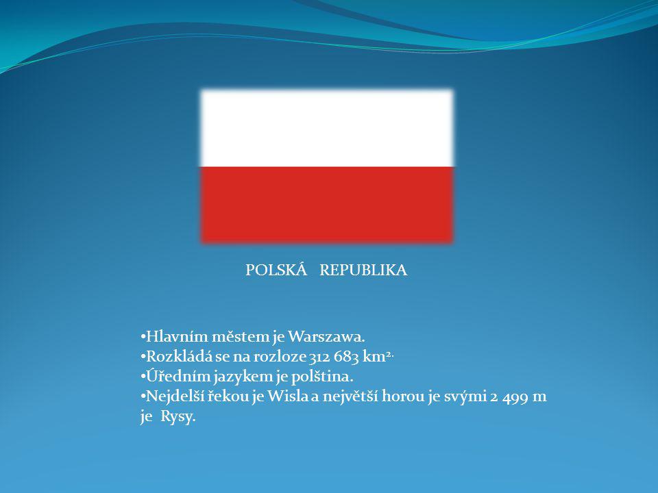 POLSKÁ REPUBLIKA Hlavním městem je Warszawa. Rozkládá se na rozloze km2. Úředním jazykem je polština.