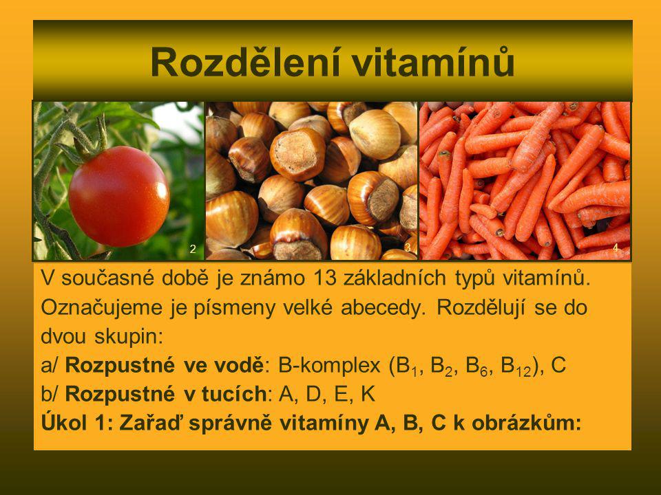 Rozdělení vitamínů V současné době je známo 13 základních typů vitamínů. Označujeme je písmeny velké abecedy. Rozdělují se do.
