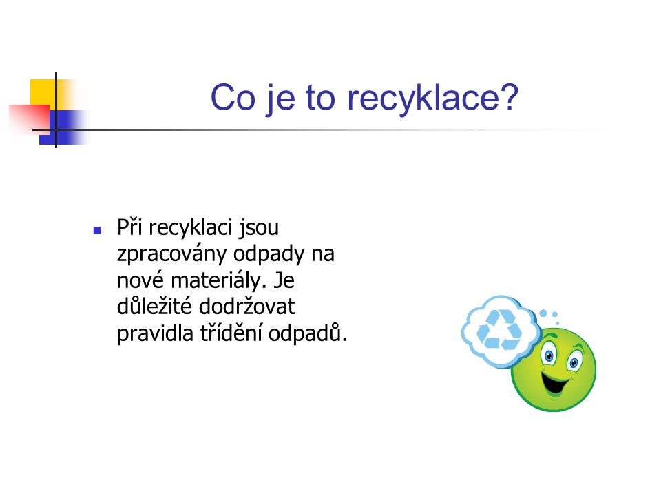 Co je to recyklace. Při recyklaci jsou zpracovány odpady na nové materiály.