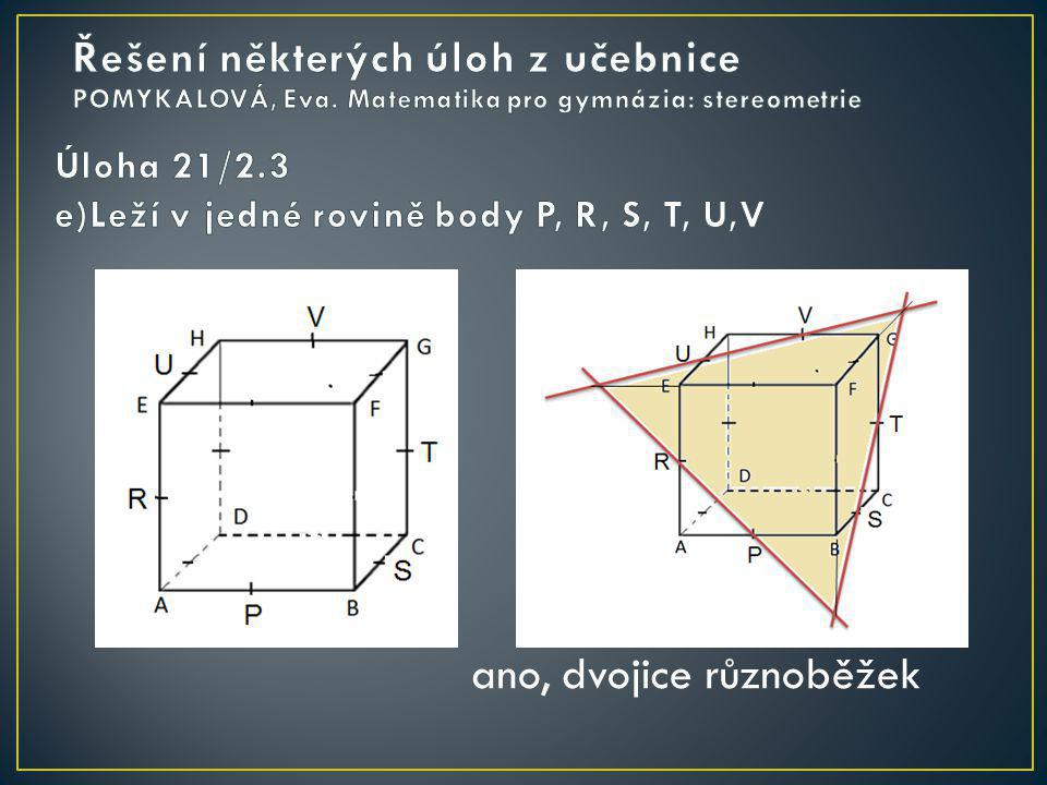 Úloha 21/2.3 e)Leží v jedné rovině body P, R, S, T, U,V