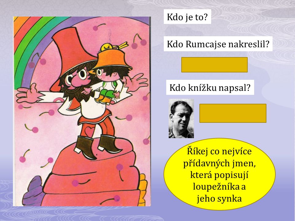 Kdo je to Kdo Rumcajse nakreslil Radek Pilař. Kdo knížku napsal Václav Čtvrtek.