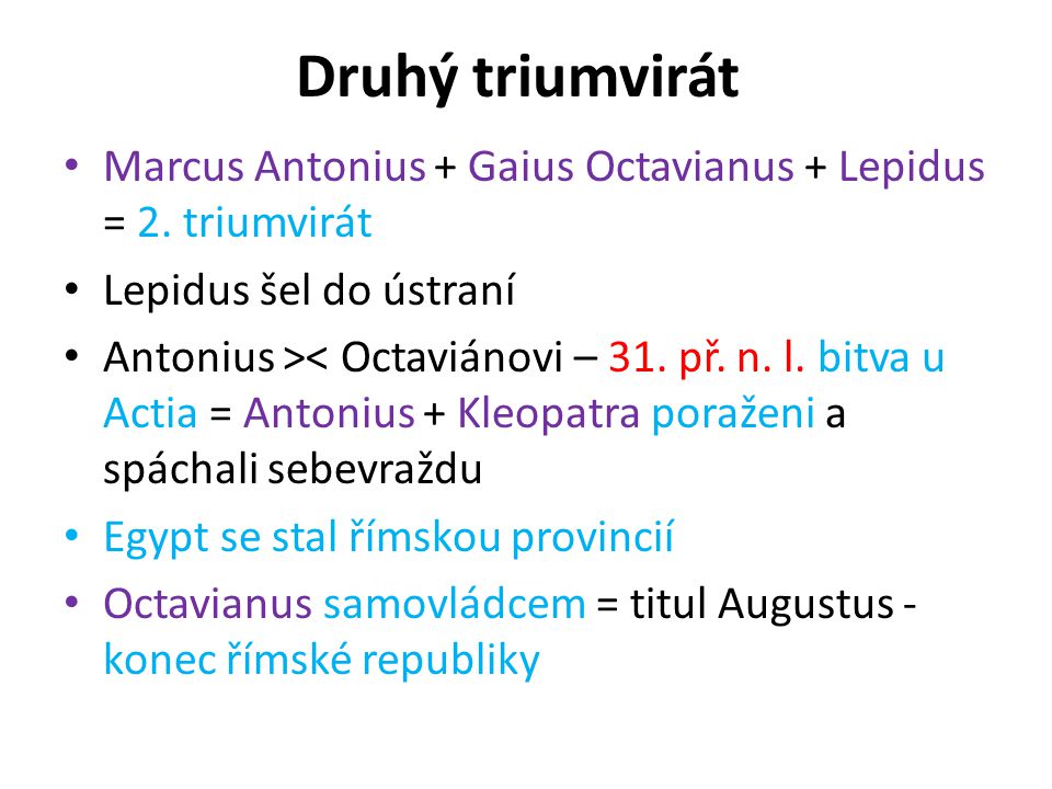 Druhý triumvirát Marcus Antonius + Gaius Octavianus + Lepidus = 2. triumvirát. Lepidus šel do ústraní.