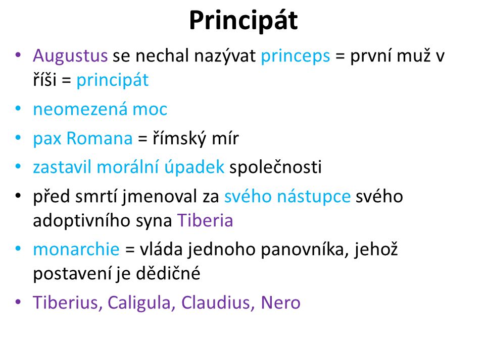 Principát Augustus se nechal nazývat princeps = první muž v říši = principát. neomezená moc. pax Romana = římský mír.