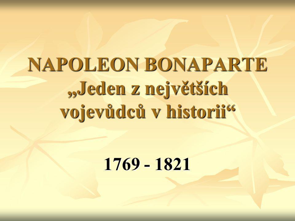 NAPOLEON BONAPARTE „Jeden z největších vojevůdců v historii