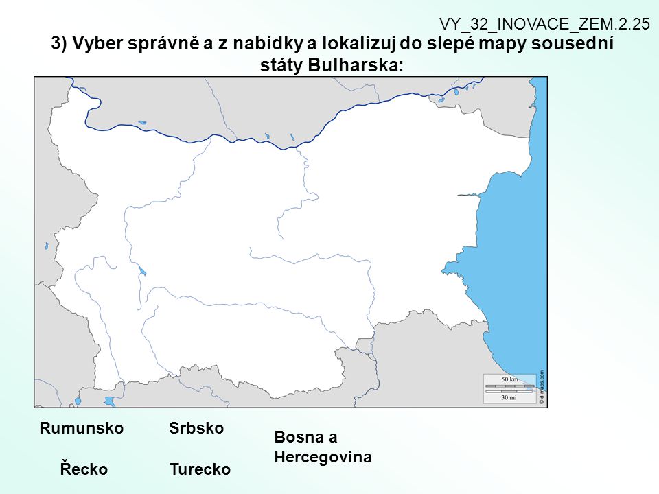 VY_32_INOVACE_ZEM ) Vyber správně a z nabídky a lokalizuj do slepé mapy sousední státy Bulharska: