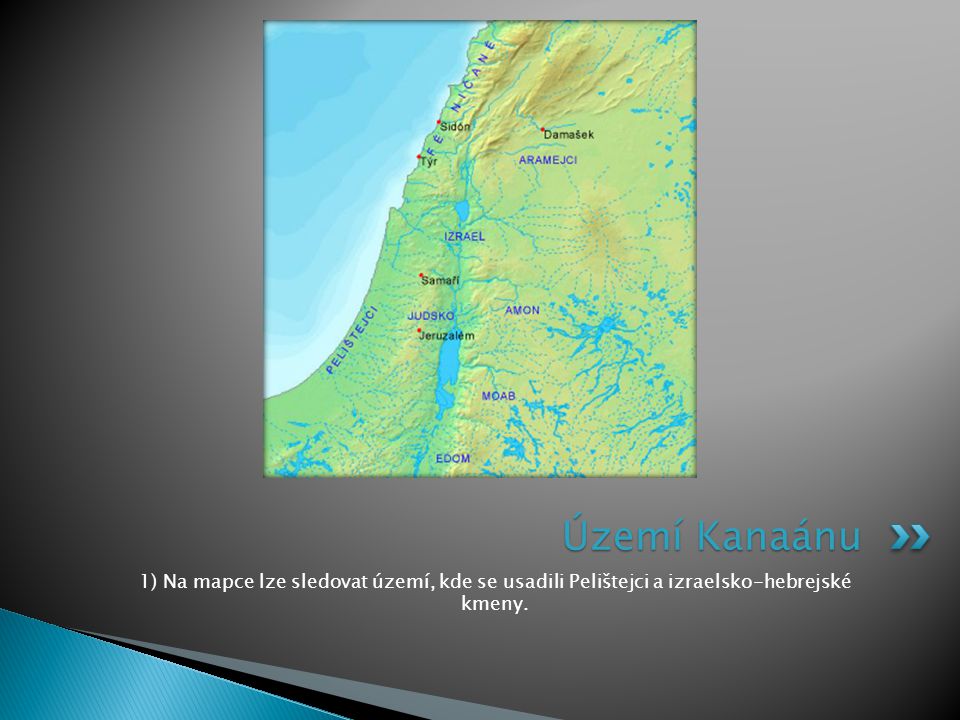 Území Kanaánu 1) Na mapce lze sledovat území, kde se usadili Pelištejci a izraelsko-hebrejské kmeny.