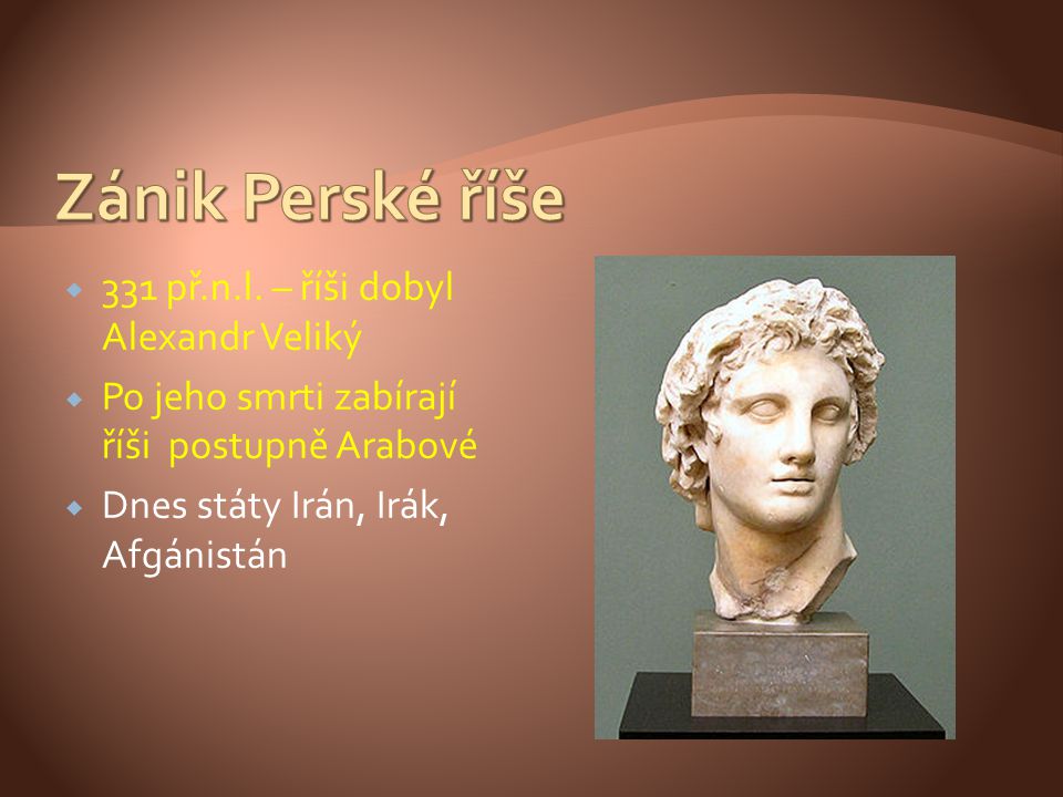 Zánik Perské říše 331 př.n.l. – říši dobyl Alexandr Veliký