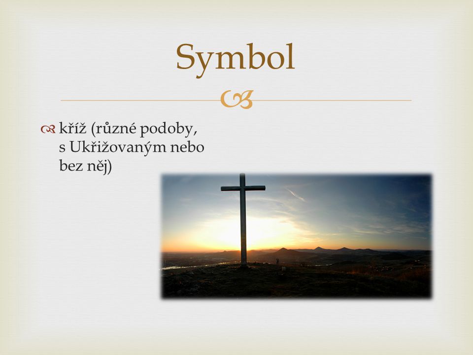 Symbol kříž (různé podoby, s Ukřižovaným nebo bez něj)