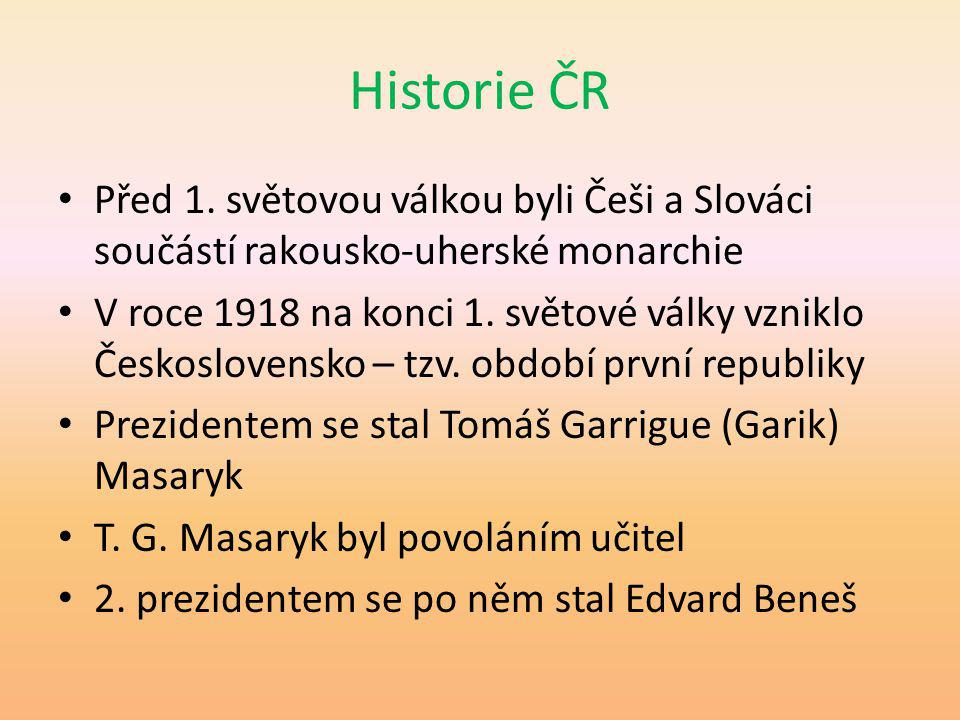 Historie ČR Před 1. světovou válkou byli Češi a Slováci součástí rakousko-uherské monarchie.