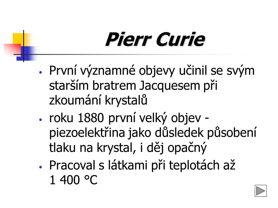 Pierr Curie První významné objevy učinil se svým starším bratrem Jacquesem při zkoumání krystalů.