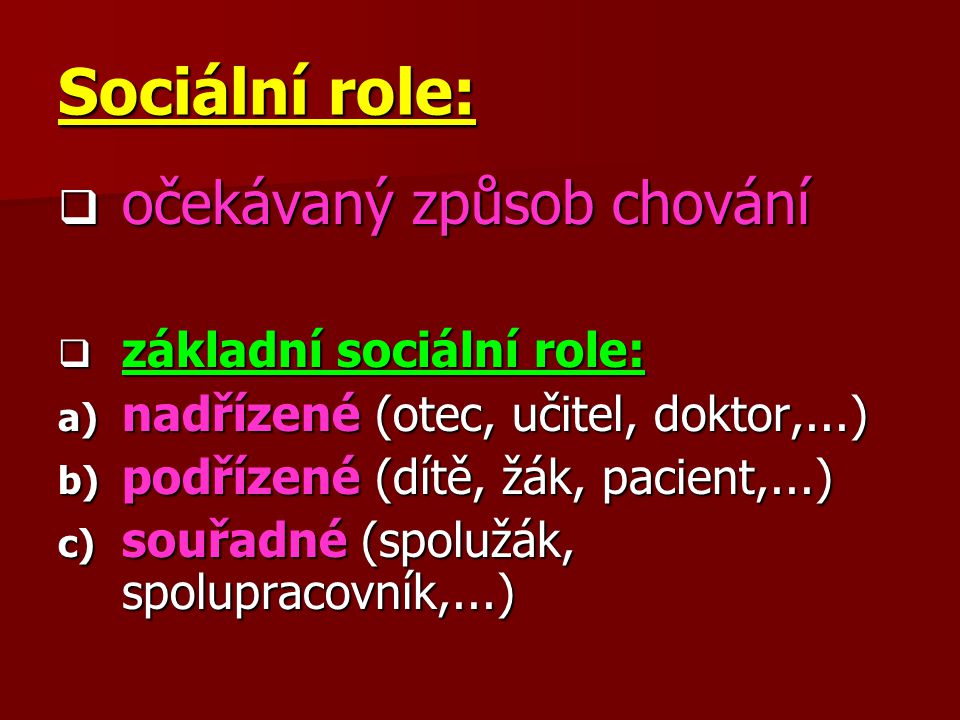 Sociální role: očekávaný způsob chování základní sociální role: