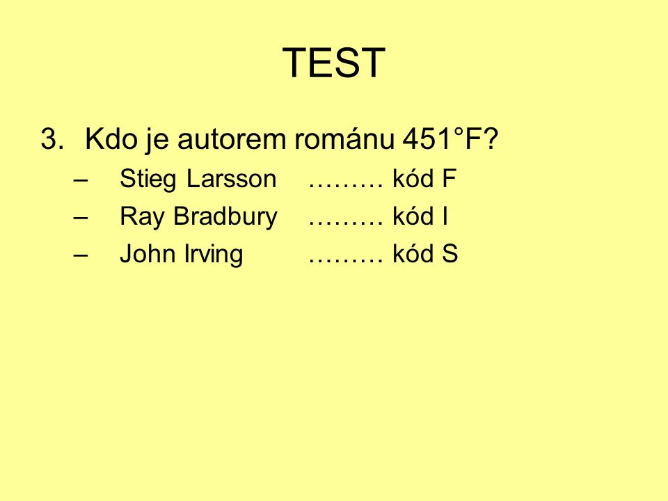 TEST Kdo je autorem románu 451°F Stieg Larsson ……… kód F