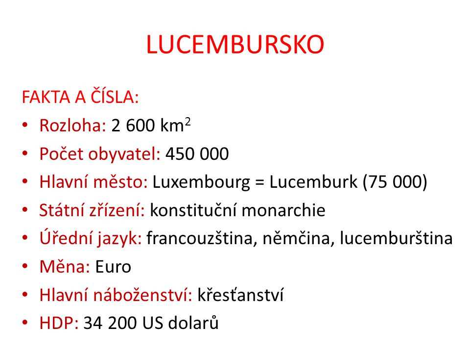 LUCEMBURSKO FAKTA A ČÍSLA: Rozloha: km2 Počet obyvatel: