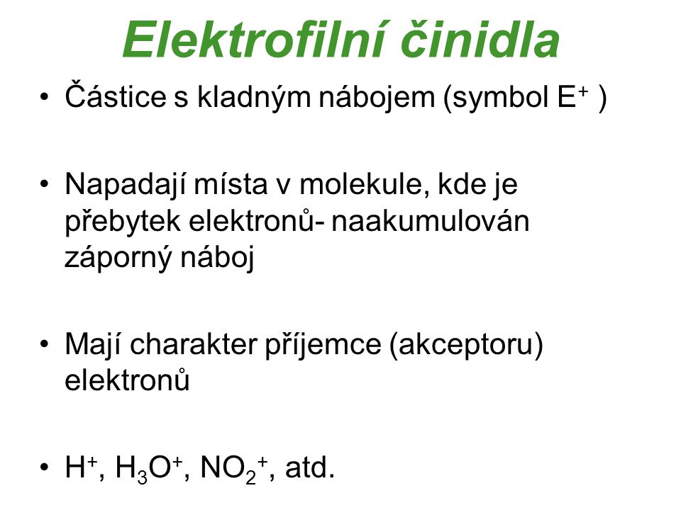 Elektrofilní činidla Částice s kladným nábojem (symbol E+ )