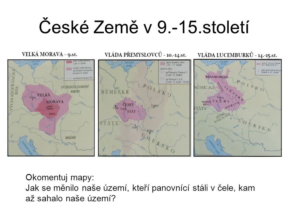 České Země v století Okomentuj mapy: