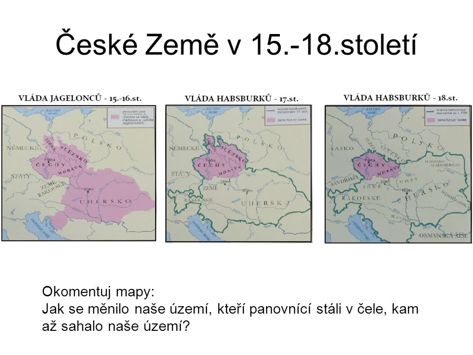 České Země v století Okomentuj mapy: