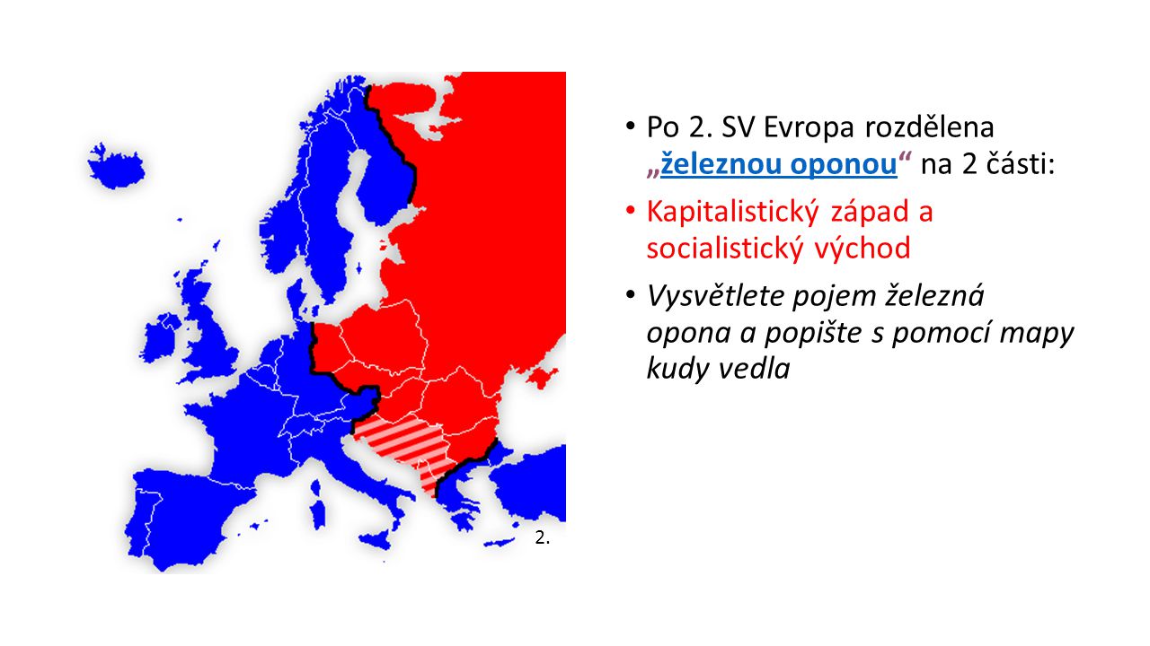 Po 2. SV Evropa rozdělena „železnou oponou na 2 části:
