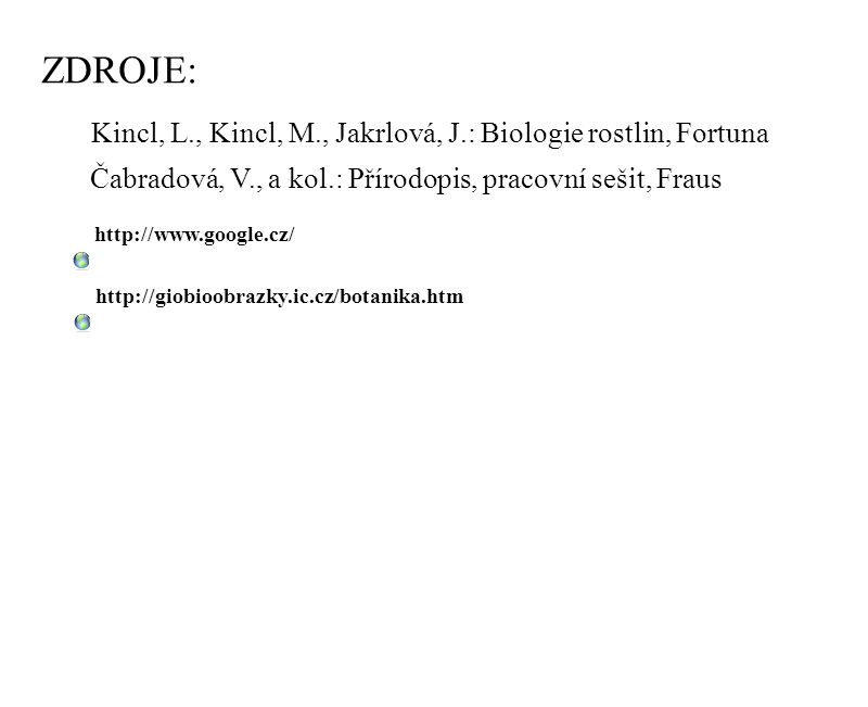 ZDROJE: Kincl, L., Kincl, M., Jakrlová, J.: Biologie rostlin, Fortuna