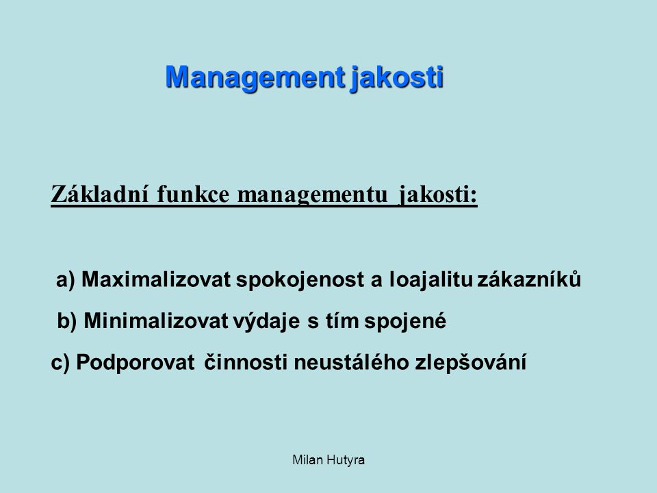 Management jakosti Základní funkce managementu jakosti: