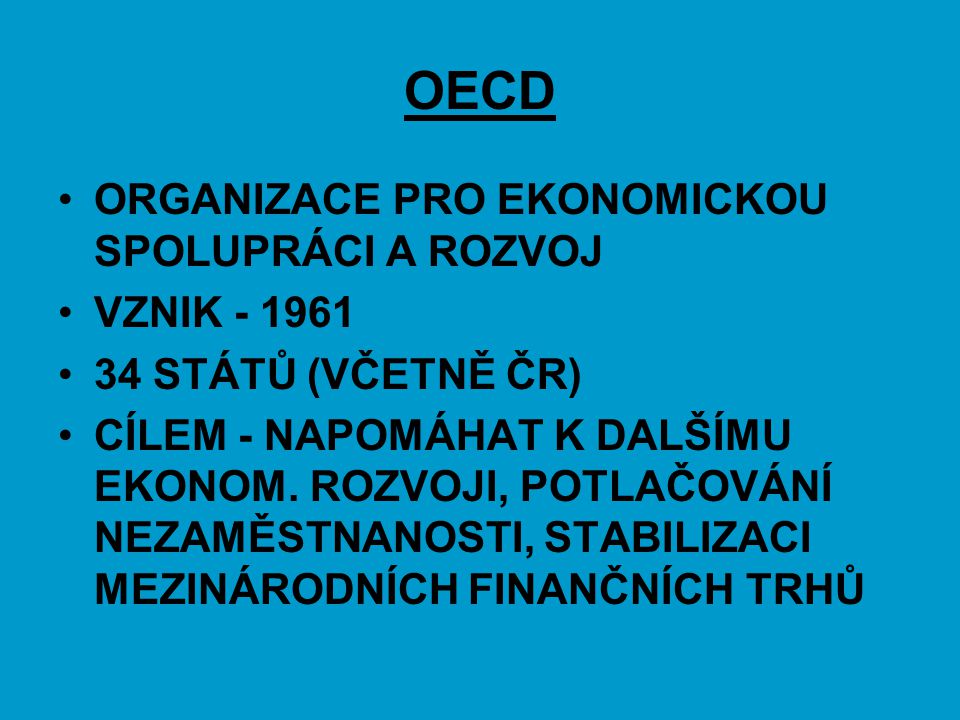 OECD ORGANIZACE PRO EKONOMICKOU SPOLUPRÁCI A ROZVOJ VZNIK