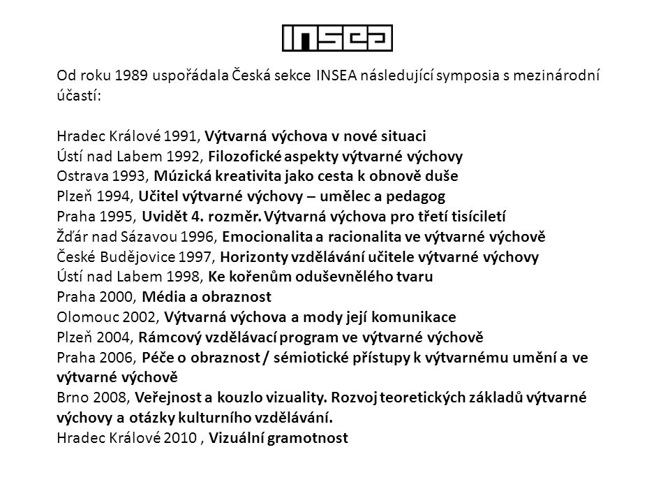 Od roku 1989 uspořádala Česká sekce INSEA následující symposia s mezinárodní účastí: