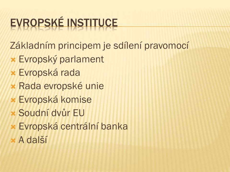 Evropské instituce Základním principem je sdílení pravomocí