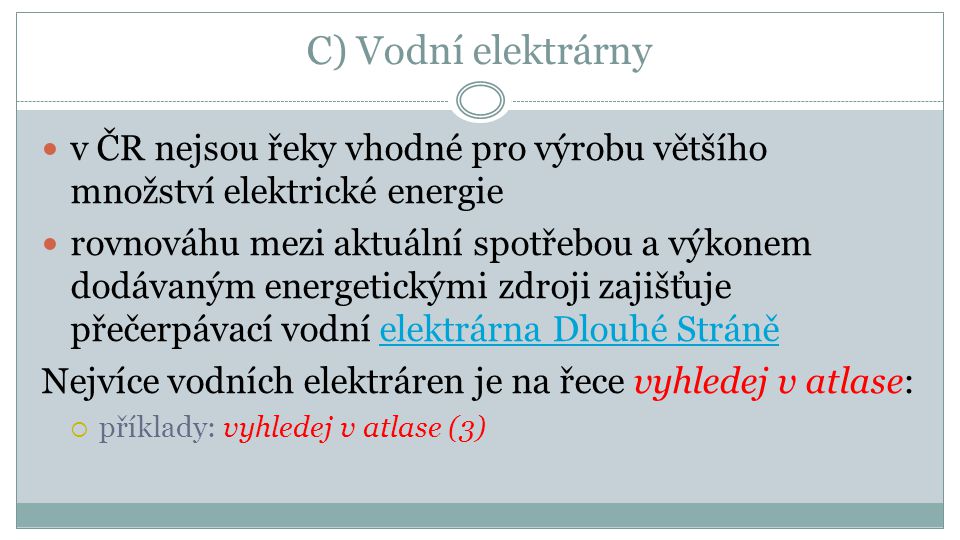 C) Vodní elektrárny v ČR nejsou řeky vhodné pro výrobu většího množství elektrické energie.