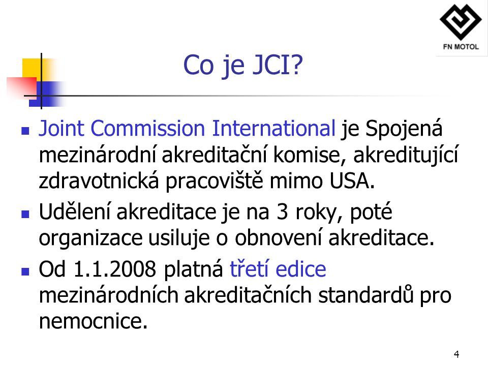 Co je JCI Joint Commission International je Spojená mezinárodní akreditační komise, akreditující zdravotnická pracoviště mimo USA.