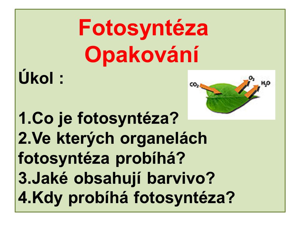 Fotosyntéza. Opakování Úkol : 1. Co je fotosyntéza. 2