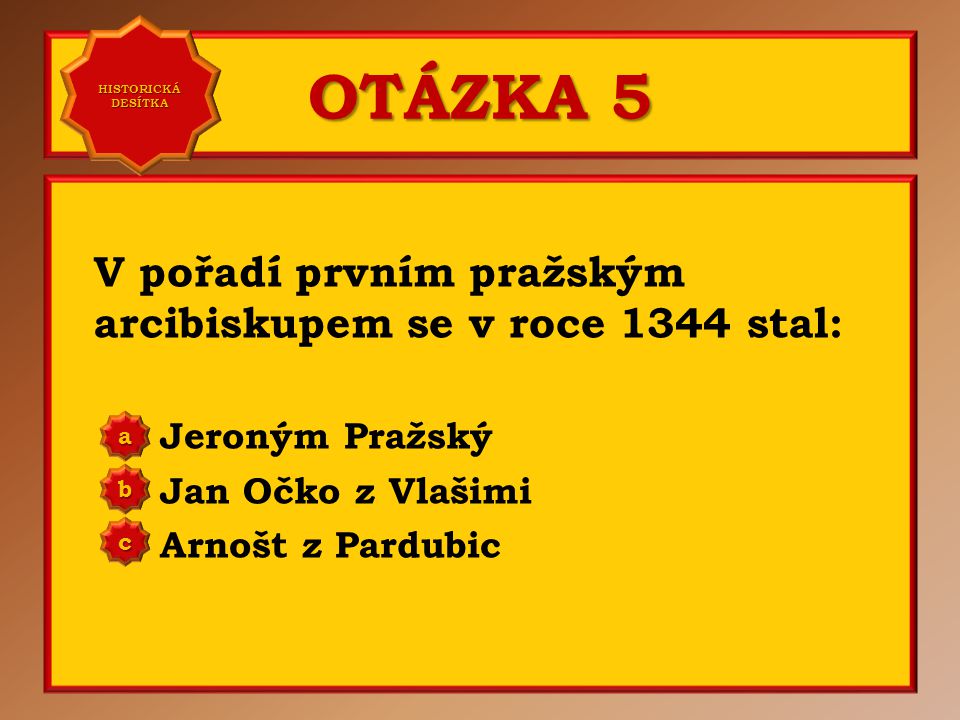 OTÁZKA 5 V pořadí prvním pražským arcibiskupem se v roce 1344 stal: