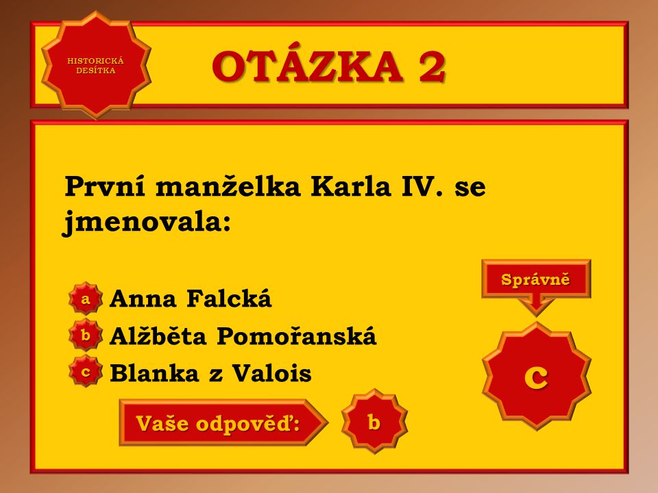 OTÁZKA 2 c První manželka Karla IV. se jmenovala: Anna Falcká