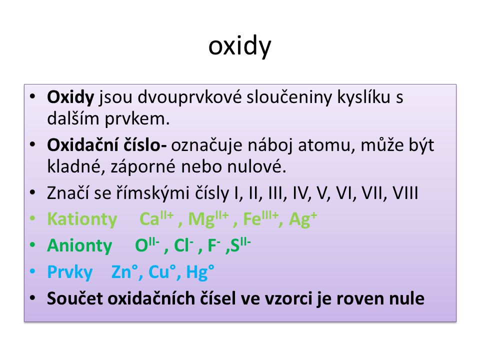 oxidy Oxidy jsou dvouprvkové sloučeniny kyslíku s dalším prvkem.