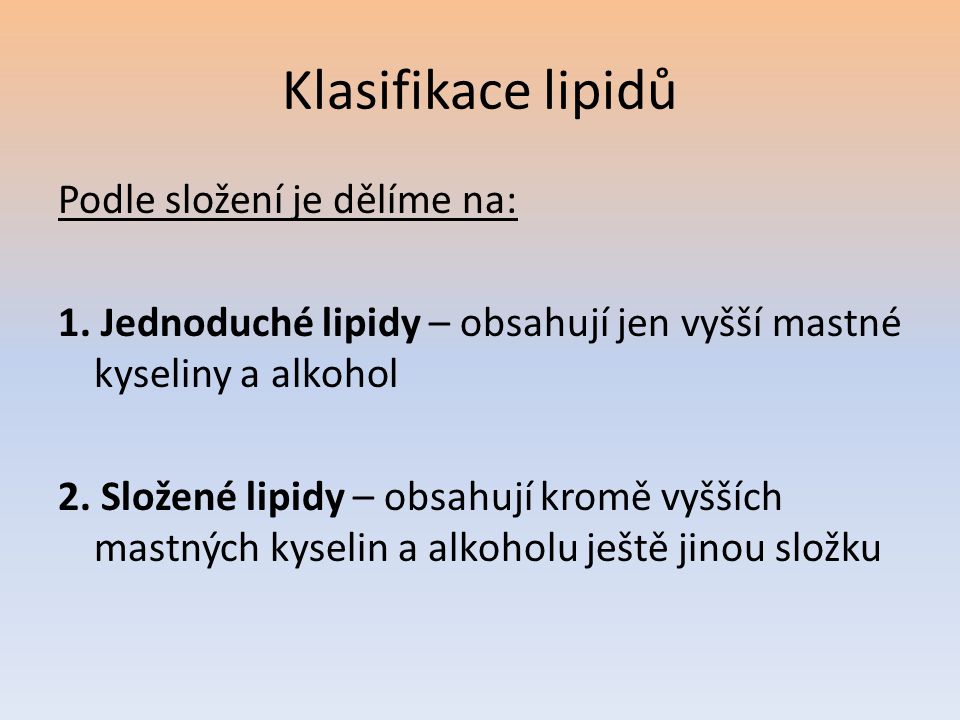 Klasifikace lipidů Podle složení je dělíme na: