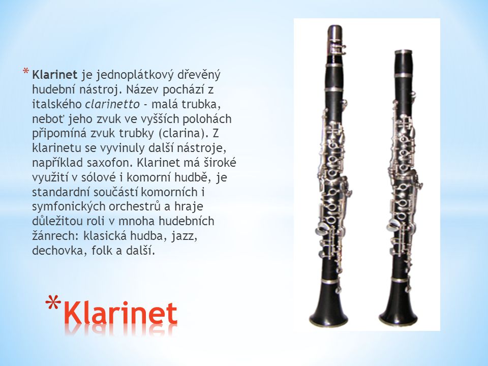 Klarinet je jednoplátkový dřevěný hudební nástroj
