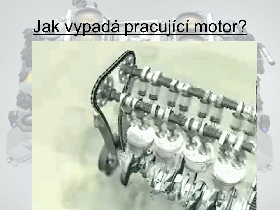 Jak vypadá pracující motor