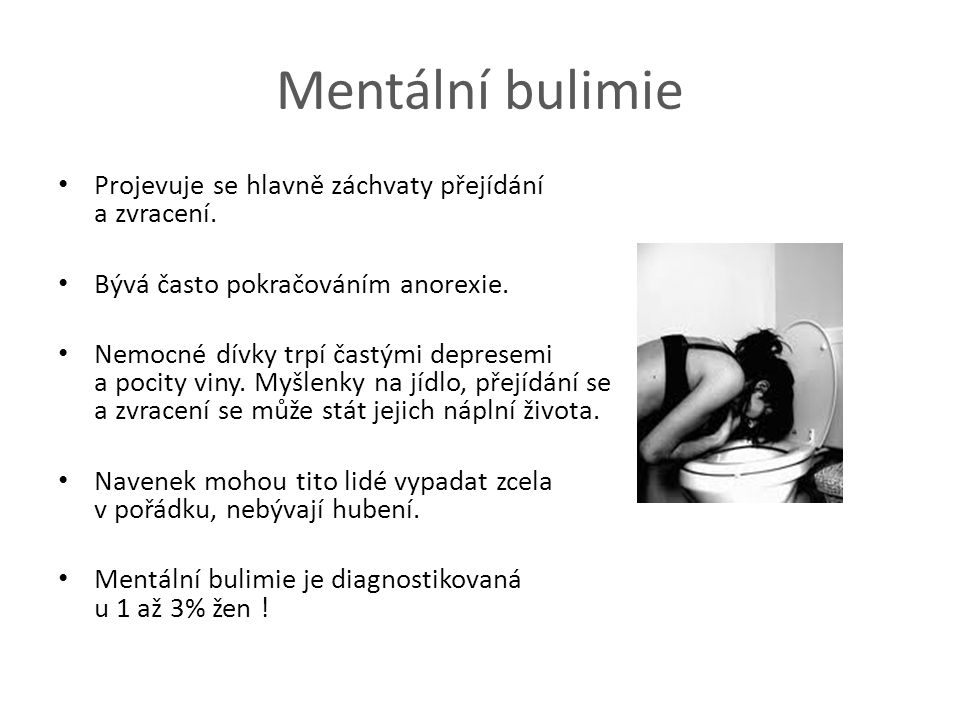 Mentální bulimie Projevuje se hlavně záchvaty přejídání a zvracení.