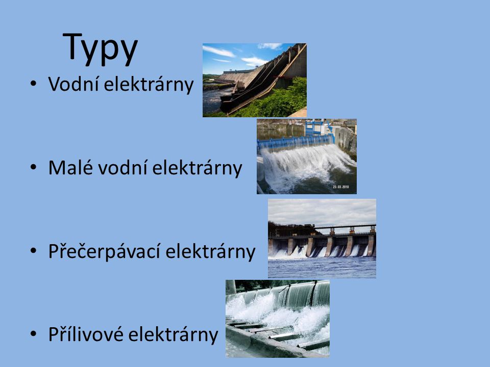 Typy Vodní elektrárny Malé vodní elektrárny Přečerpávací elektrárny
