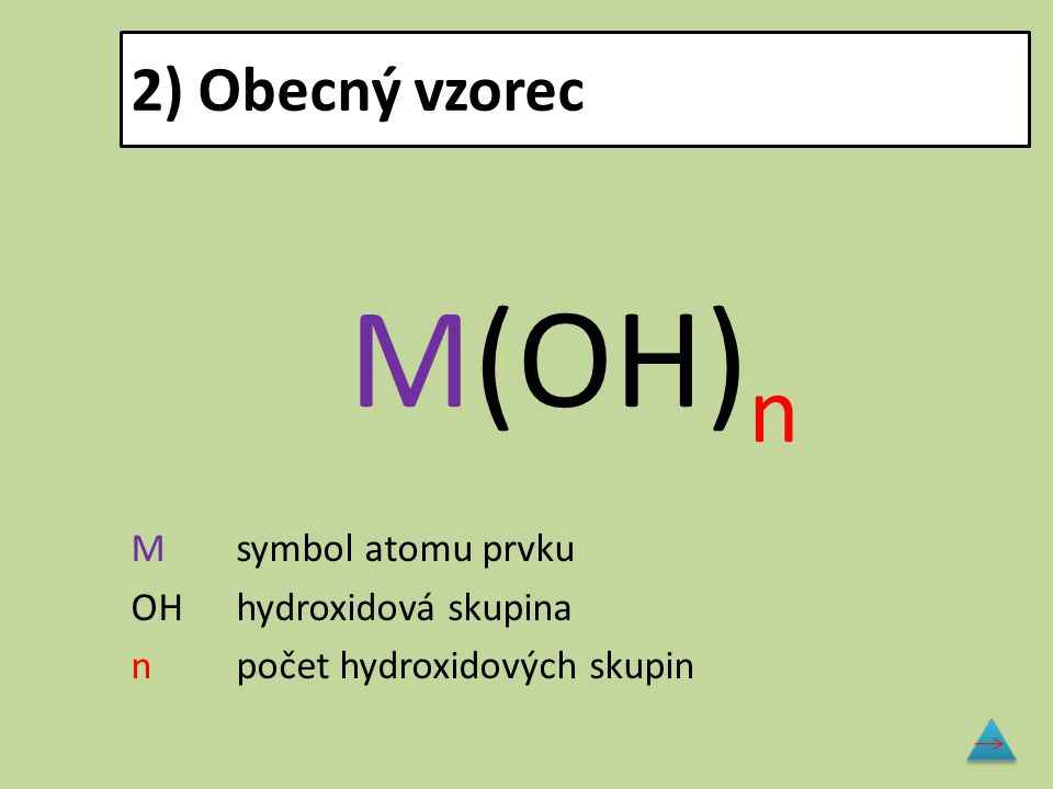 M(OH)n 2) Obecný vzorec M symbol atomu prvku OH hydroxidová skupina