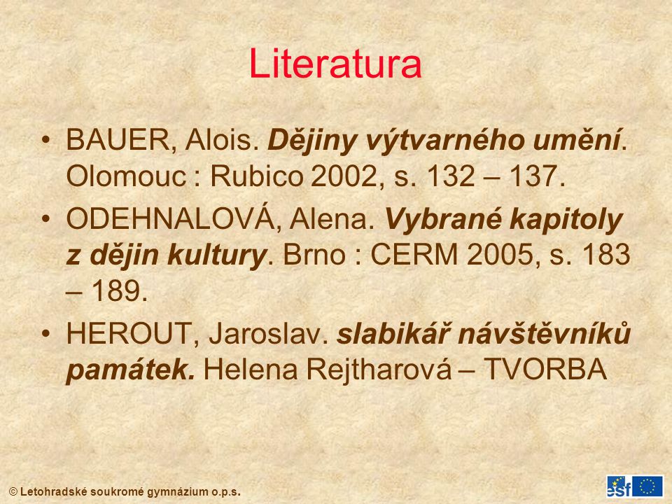Literatura BAUER, Alois. Dějiny výtvarného umění. Olomouc : Rubico 2002, s. 132 – 137.