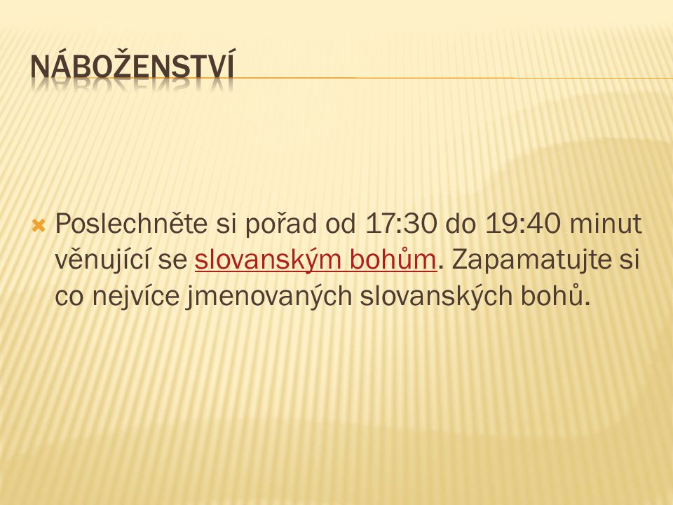 Náboženství Poslechněte si pořad od 17:30 do 19:40 minut věnující se slovanským bohům.