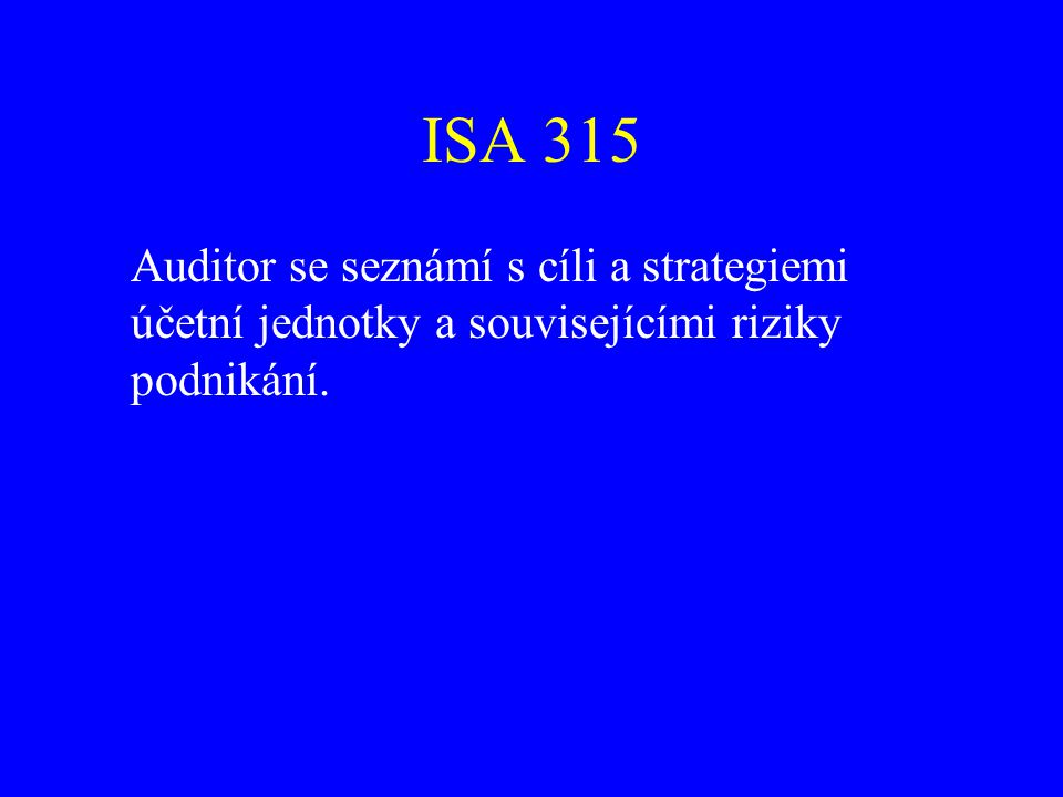 ISA 315 Auditor se seznámí s cíli a strategiemi účetní jednotky a souvisejícími riziky podnikání.