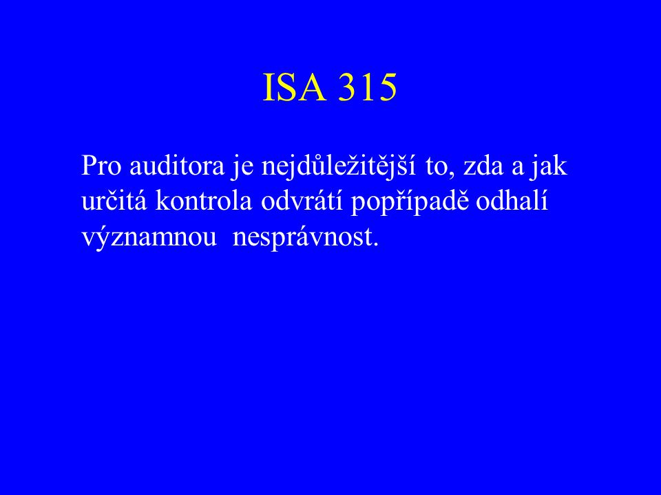 ISA 315 Pro auditora je nejdůležitější to, zda a jak určitá kontrola odvrátí popřípadě odhalí významnou nesprávnost.