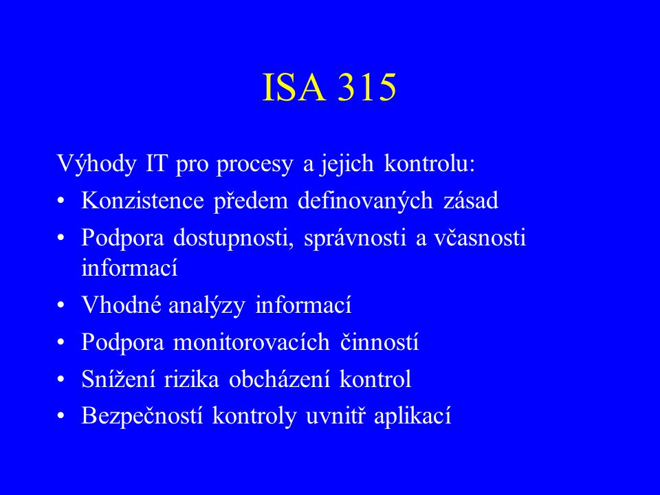 ISA 315 Výhody IT pro procesy a jejich kontrolu: