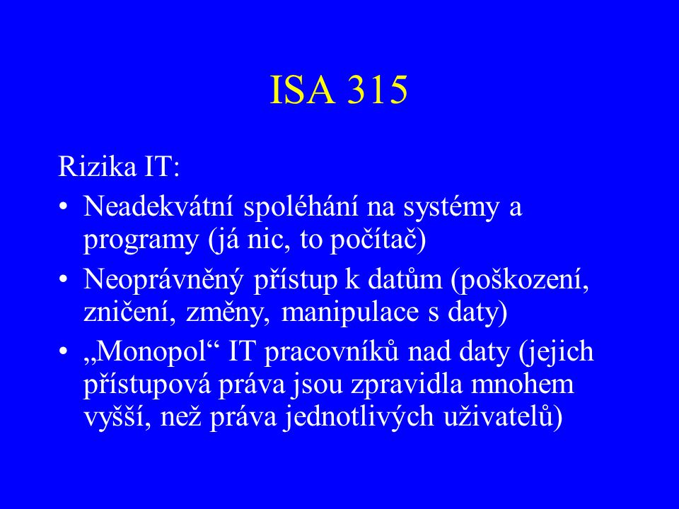 ISA 315 Rizika IT: Neadekvátní spoléhání na systémy a programy (já nic, to počítač)