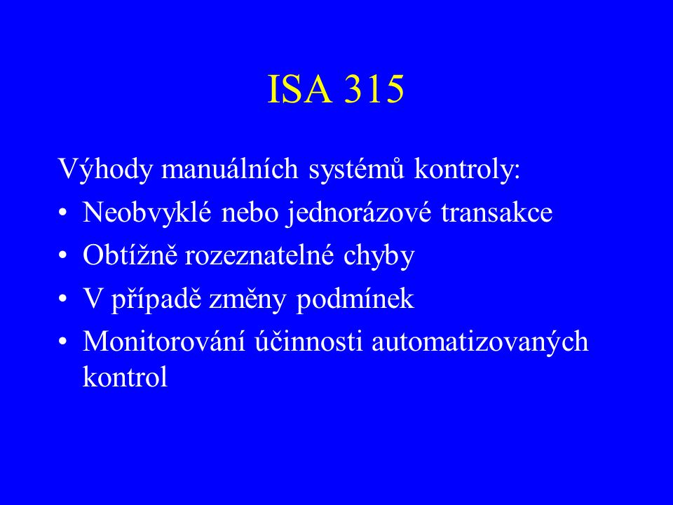 ISA 315 Výhody manuálních systémů kontroly: