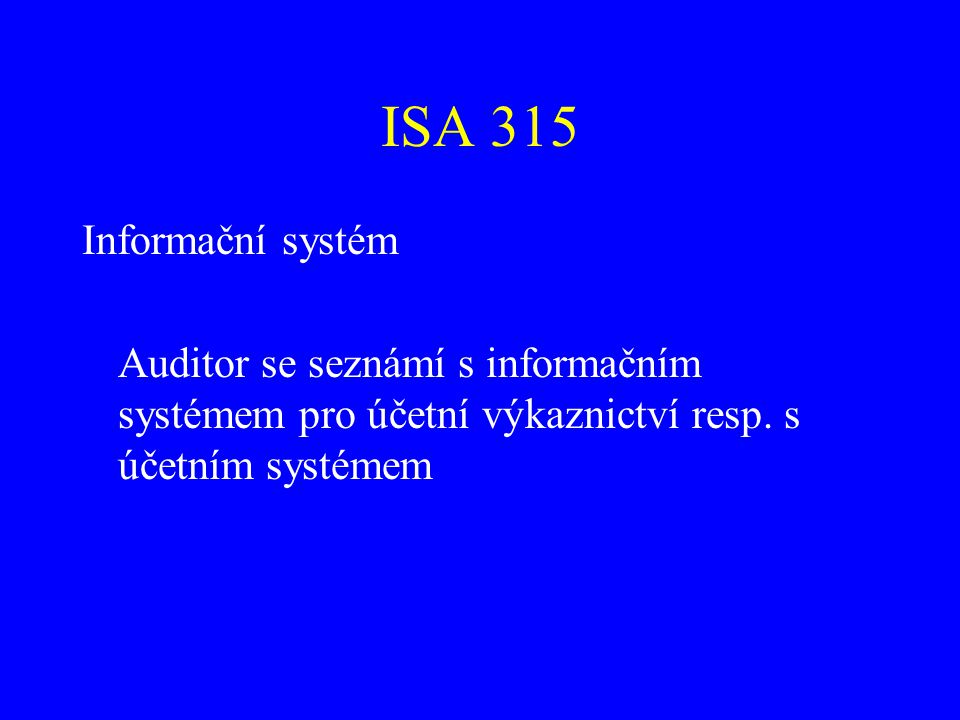 ISA 315 Informační systém. Auditor se seznámí s informačním systémem pro účetní výkaznictví resp.