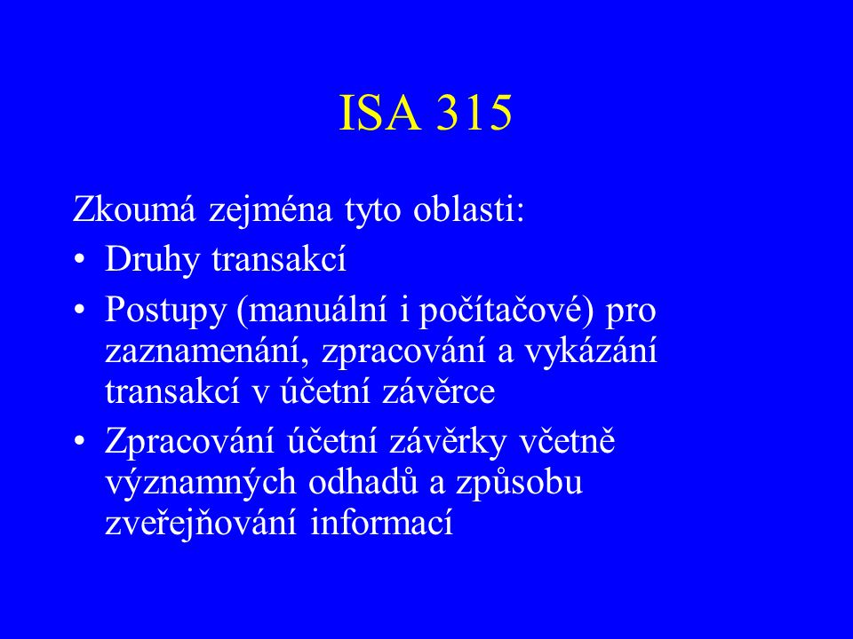 ISA 315 Zkoumá zejména tyto oblasti: Druhy transakcí