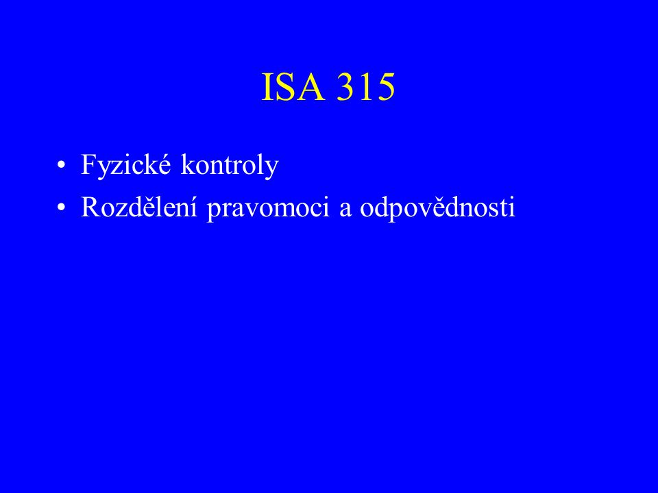 ISA 315 Fyzické kontroly Rozdělení pravomoci a odpovědnosti