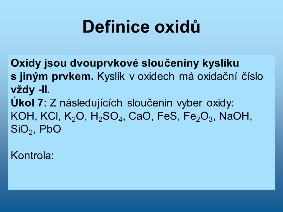 Definice oxidů Oxidy jsou dvouprvkové sloučeniny kyslíku