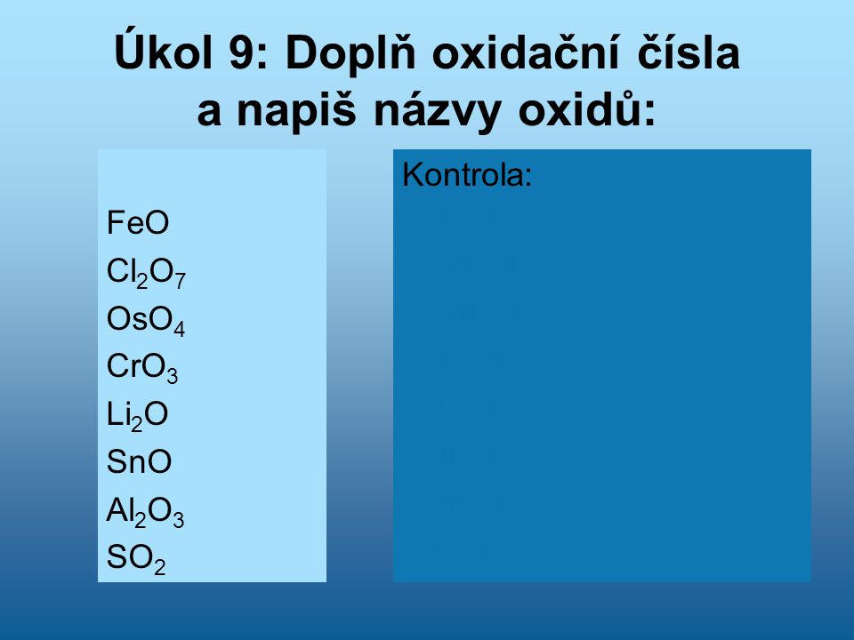 Úkol 9: Doplň oxidační čísla a napiš názvy oxidů: